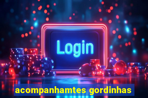acompanhamtes gordinhas